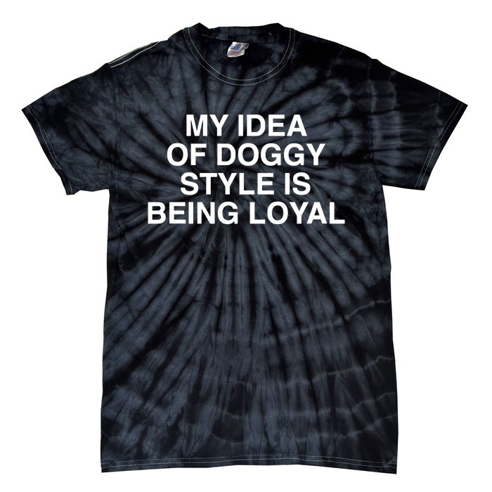 Lindafinegold Store My Idea Of Doggy Style Is Being Loyal Tie-Dye T-Shirt