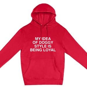 Lindafinegold Store My Idea Of Doggy Style Is Being Loyal Premium Pullover Hoodie