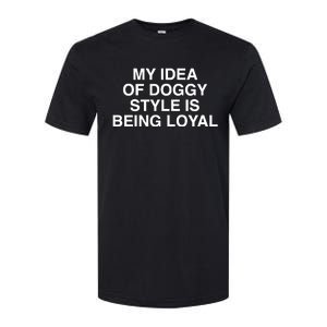 Lindafinegold Store My Idea Of Doggy Style Is Being Loyal Softstyle CVC T-Shirt