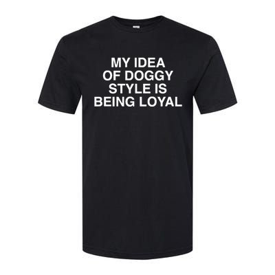 Lindafinegold Store My Idea Of Doggy Style Is Being Loyal Softstyle® CVC T-Shirt