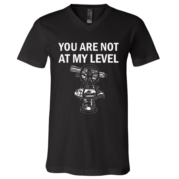 Land Surveyor Not At My Level Surveyor V-Neck T-Shirt