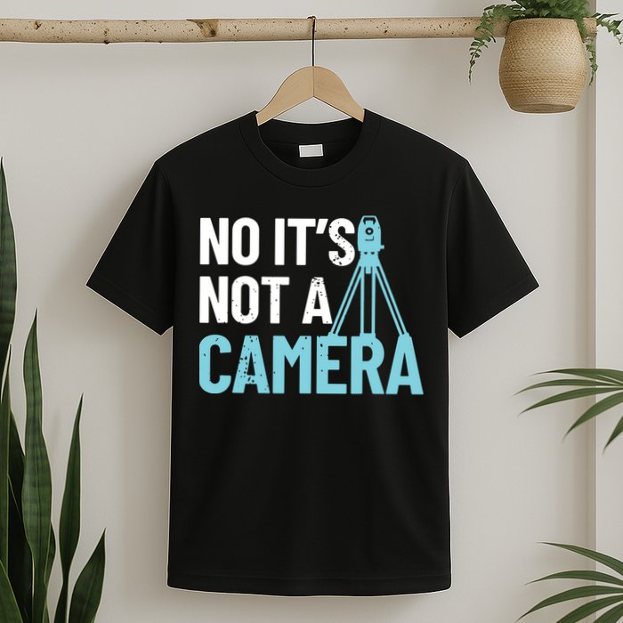 Land Surveyor No Its Not A Camera Surveyor T-Shirt