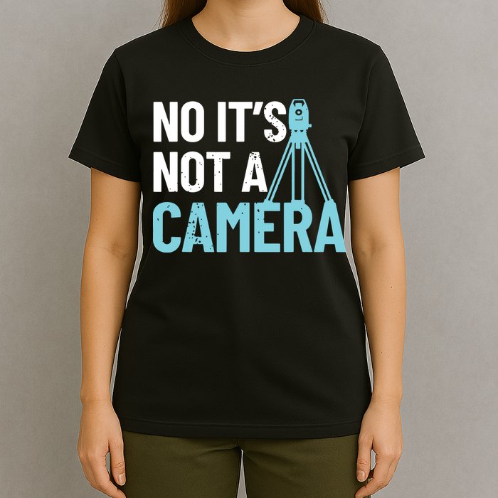 Land Surveyor No Its Not A Camera Surveyor T-Shirt