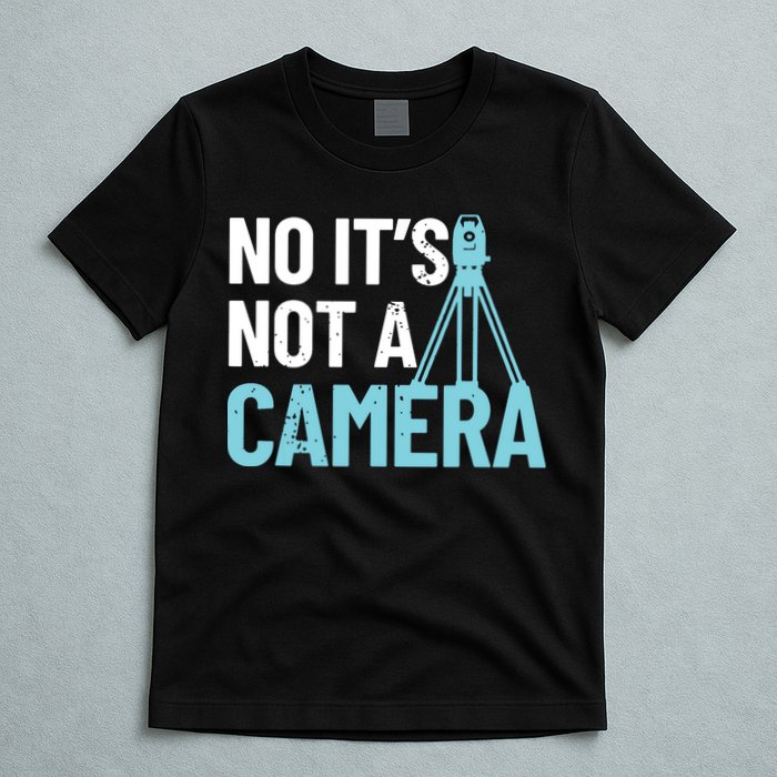 Land Surveyor No Its Not A Camera Surveyor T-Shirt