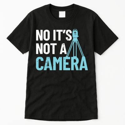 Land Surveyor No Its Not A Camera Surveyor Tall T-Shirt
