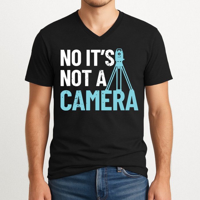 Land Surveyor No Its Not A Camera Surveyor V-Neck T-Shirt