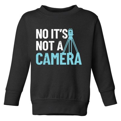 Land Surveyor No Its Not A Camera Surveyor Toddler Sweatshirt