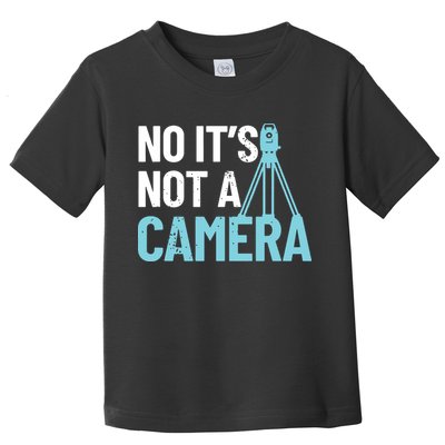 Land Surveyor No Its Not A Camera Surveyor Toddler T-Shirt