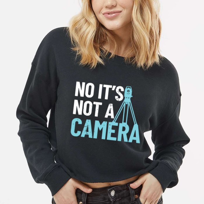 Land Surveyor No Its Not A Camera Surveyor Cropped Pullover Crew