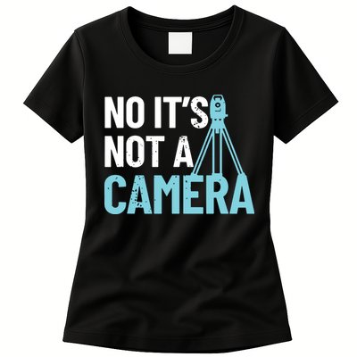 Land Surveyor No Its Not A Camera Surveyor Womens T-Shirt