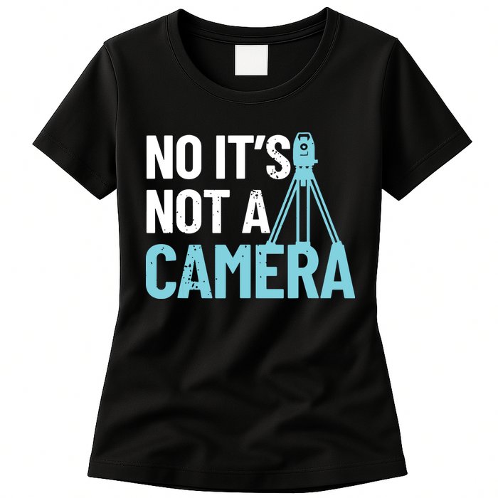 Land Surveyor No Its Not A Camera Surveyor Womens T-Shirt