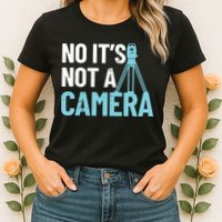 Land Surveyor No Its Not A Camera Surveyor Womens T-Shirt