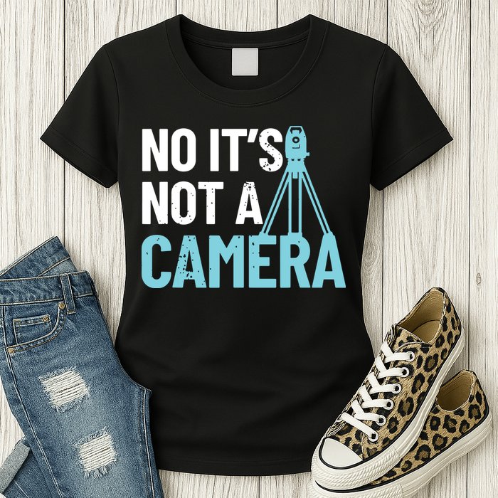 Land Surveyor No Its Not A Camera Surveyor Womens T-Shirt