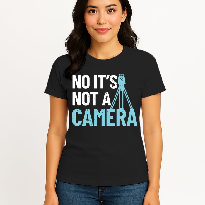 Land Surveyor No Its Not A Camera Surveyor Womens T-Shirt