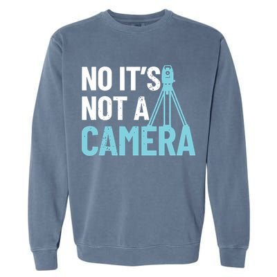 Land Surveyor No Its Not A Camera Surveyor Garment-Dyed Sweatshirt