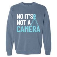 Land Surveyor No Its Not A Camera Surveyor Garment-Dyed Sweatshirt