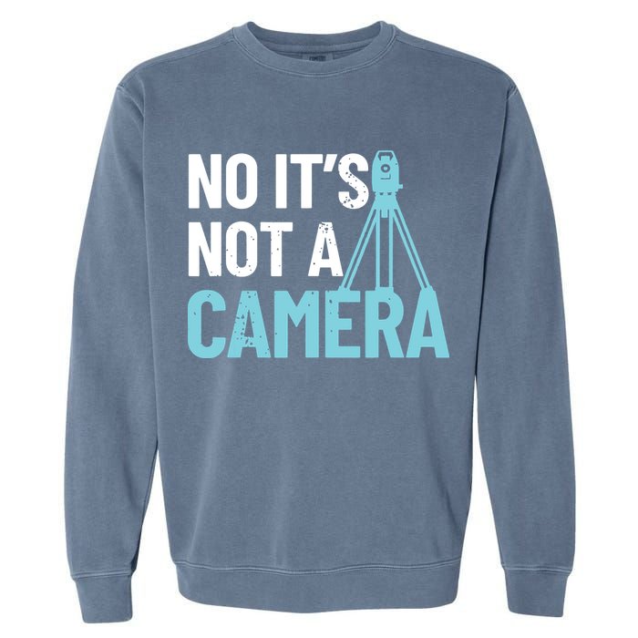 Land Surveyor No Its Not A Camera Surveyor Garment-Dyed Sweatshirt