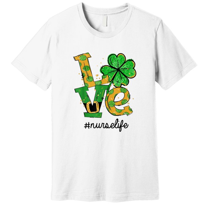 LOVE Shamrock Nurse Life Funny St Patrick's Day Premium T-Shirt