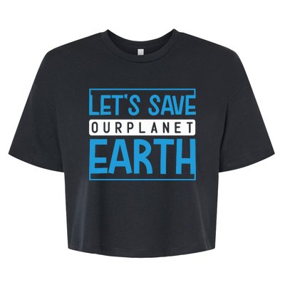 Let's Save Our Planet Earth Bella+Canvas Jersey Crop Tee