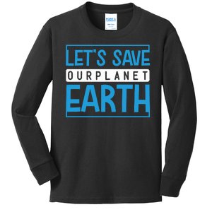 Let's Save Our Planet Earth Kids Long Sleeve Shirt