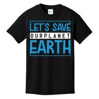 Let's Save Our Planet Earth Kids T-Shirt