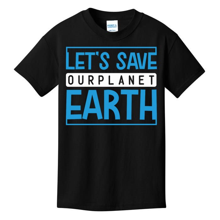 Let's Save Our Planet Earth Kids T-Shirt