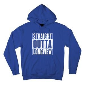 Longview Straight Outta Longview Gift Tall Hoodie