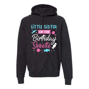 Little Sister Of The Birthday Sweetie Candy Bday Party Sis Premium Hoodie