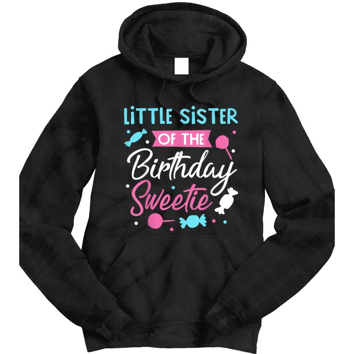 Little Sister Of The Birthday Sweetie Candy Bday Party Sis Tie Dye Hoodie