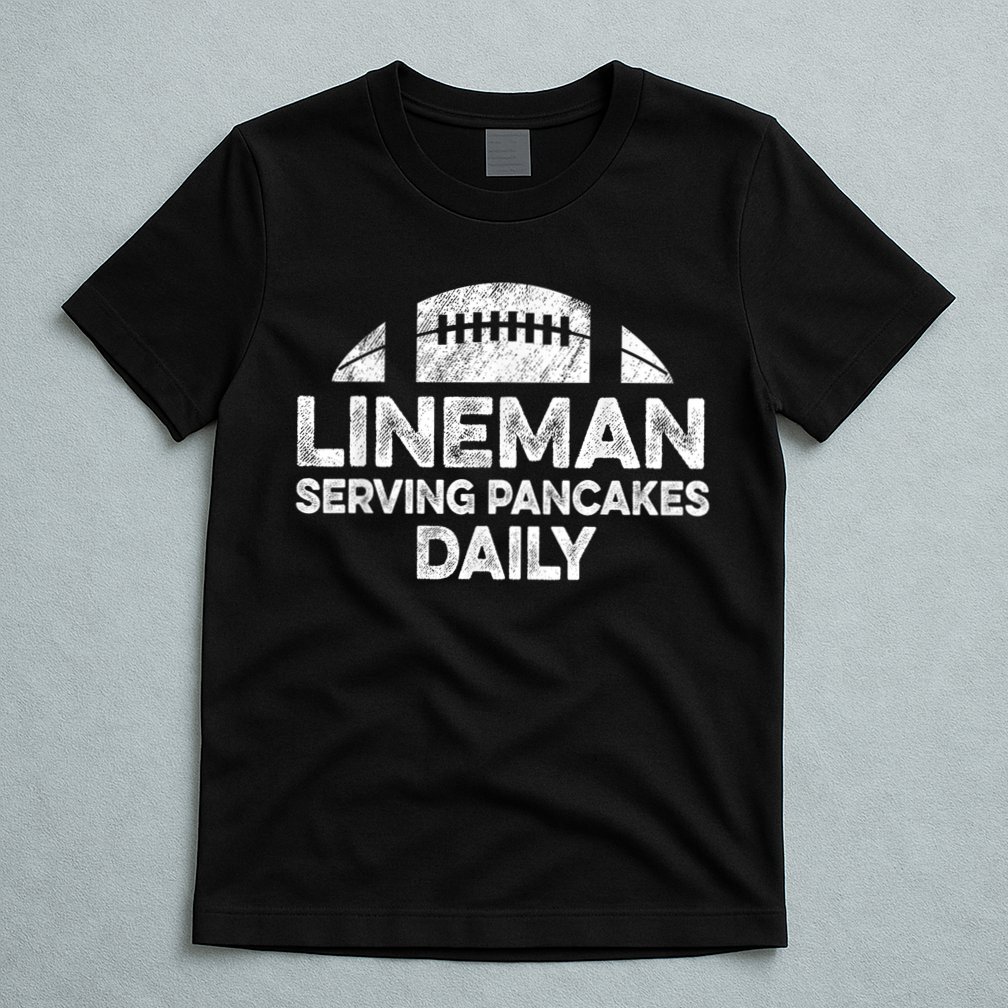 Lineman Serving Pancakes Daily Football Offensive Lineman T-Shirt