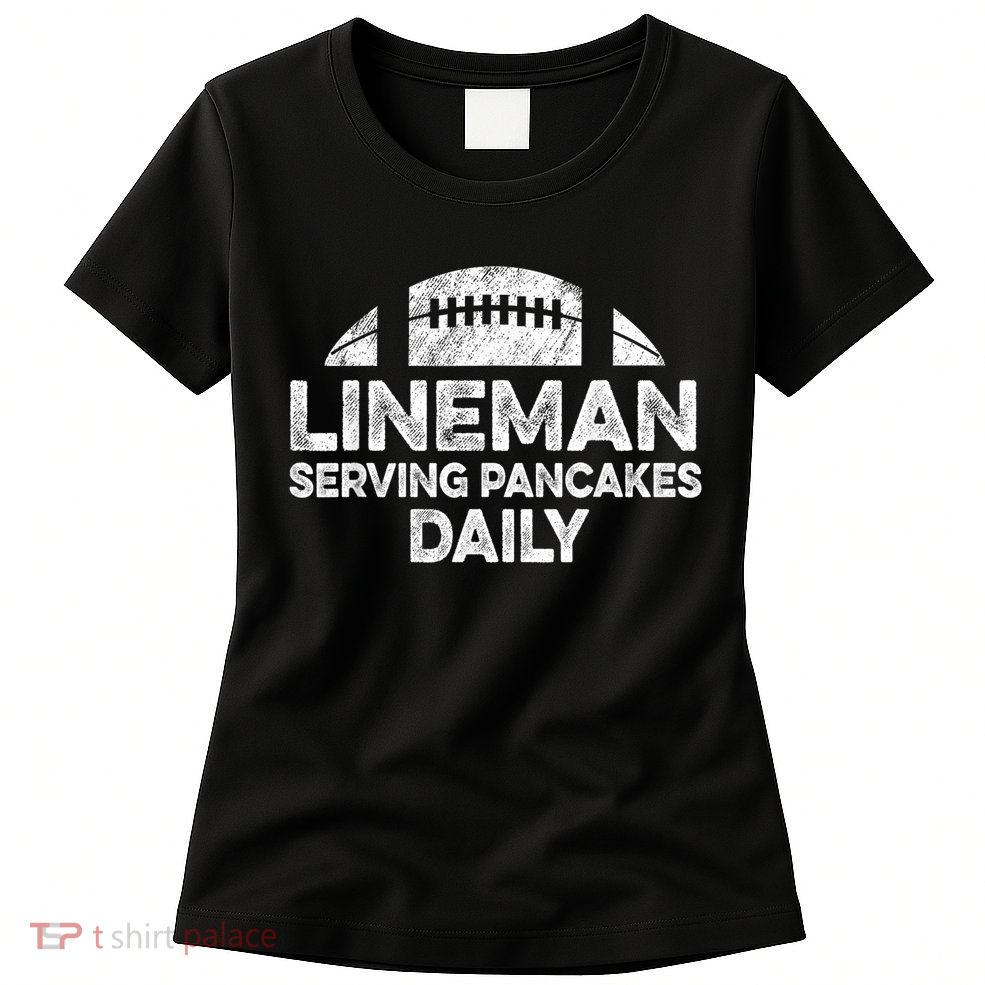 Lineman Serving Pancakes Daily Football Offensive Lineman Womens T-Shirt