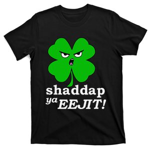 Lucky Saint Patrick's Day Shaddap Ya Eejit Shamrock T-Shirt