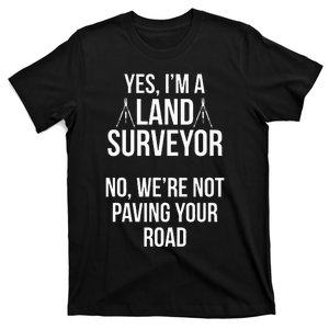 Land Surveying Pave Road Funny Surveyor Gifts T-Shirt