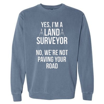 Land Surveying Pave Road Funny Surveyor Gifts Garment-Dyed Sweatshirt