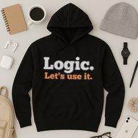 Logic Sarcastic Quote For Voters Mathematicians And Thinkers Hoodie