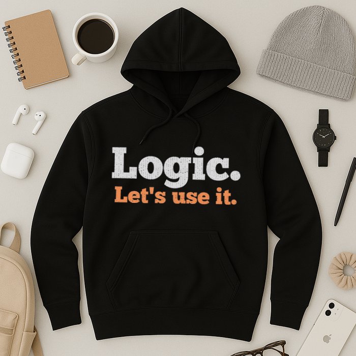 Logic Sarcastic Quote For Voters Mathematicians And Thinkers Hoodie