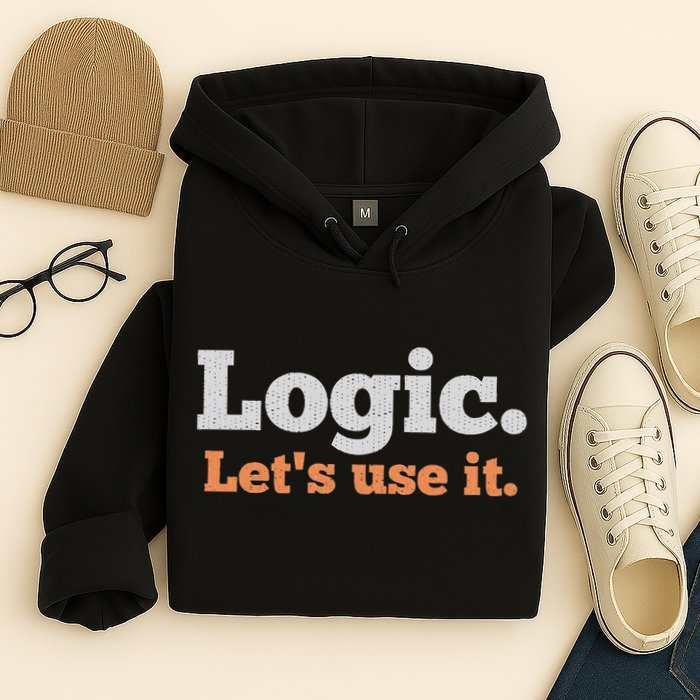 Logic Sarcastic Quote For Voters Mathematicians And Thinkers Hoodie