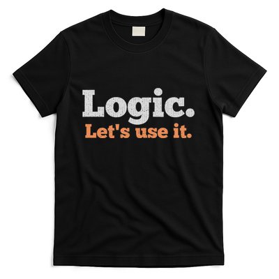 Logic Sarcastic Quote For Voters Mathematicians And Thinkers T-Shirt