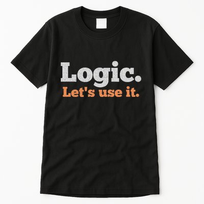 Logic Sarcastic Quote For Voters Mathematicians And Thinkers Tall T-Shirt