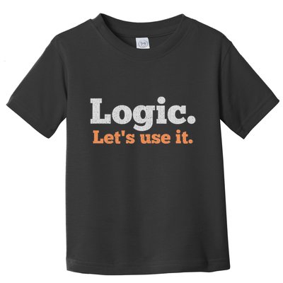 Logic Sarcastic Quote For Voters Mathematicians And Thinkers Toddler T-Shirt