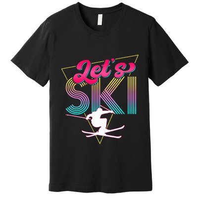 LetS Ski Retro 80s Skiing Party Outfit 90s Skier Costume Premium T-Shirt