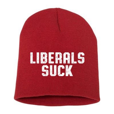 Liberals Suck Republican Conservatives Short Acrylic Beanie