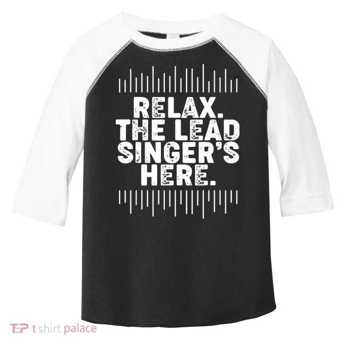 Lead Singer Relax Funny Singer Singing Gift Idea Toddler Fine Jersey T-Shirt
