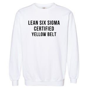 LEAN SIX SIGMA CERTIFIED YELLOW BELT Garment-Dyed Sweatshirt