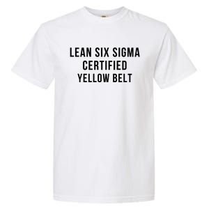 LEAN SIX SIGMA CERTIFIED YELLOW BELT Garment-Dyed Heavyweight T-Shirt