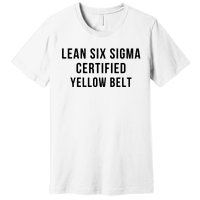 LEAN SIX SIGMA CERTIFIED YELLOW BELT Premium T-Shirt