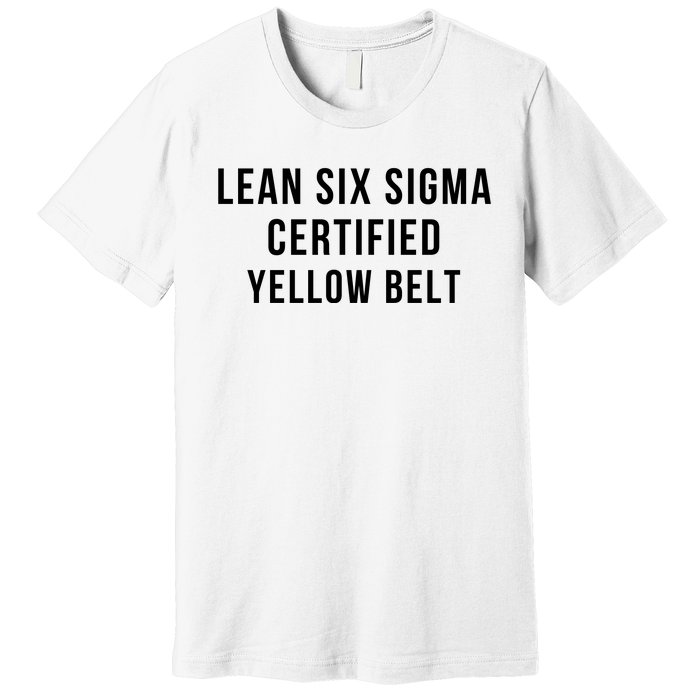 LEAN SIX SIGMA CERTIFIED YELLOW BELT Premium T-Shirt