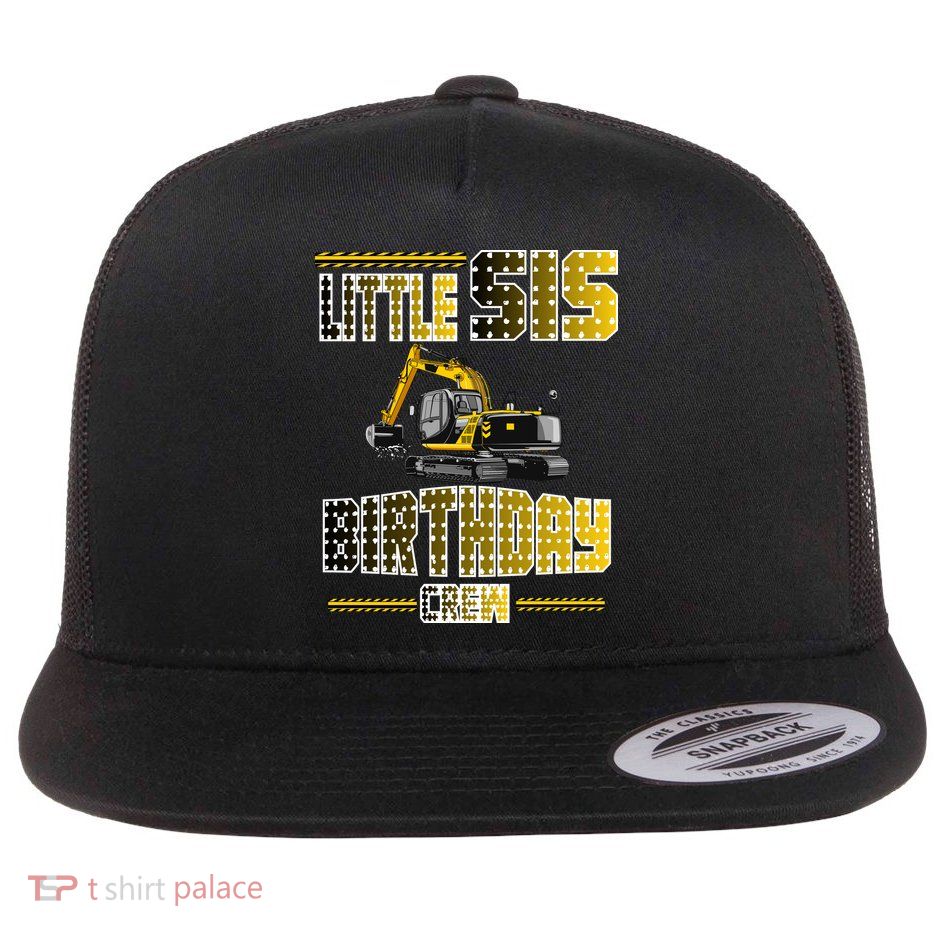 Little Sis Sister Birthday Crew Party Excavator Flatbill Hat