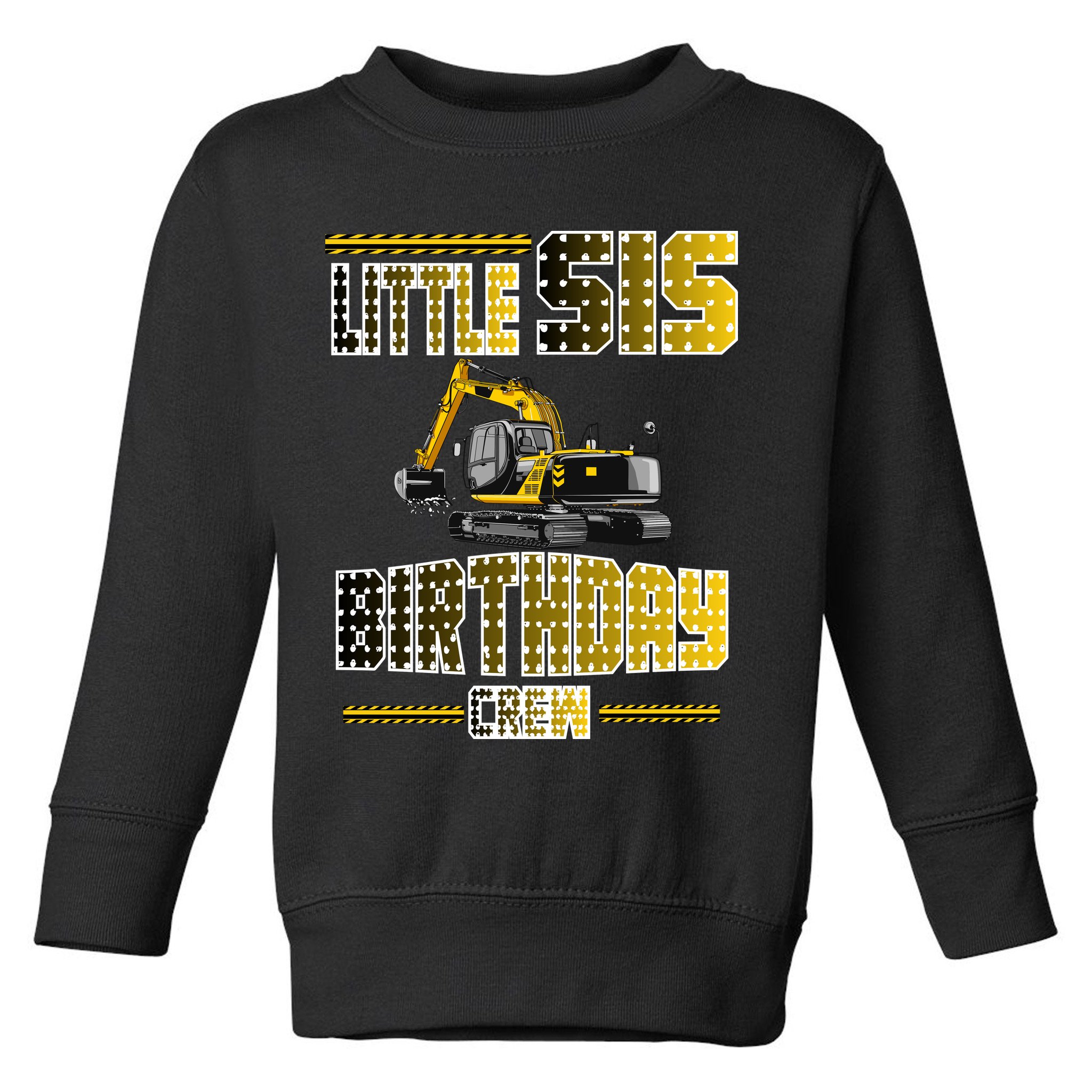 Little Sis Sister Birthday Crew Party Excavator Toddler Sweatshirt