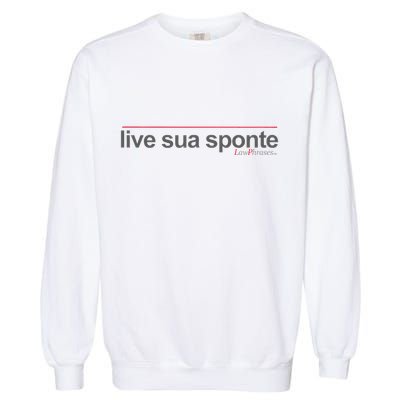 Live Sua Sponte By Lawphrases Garment-Dyed Sweatshirt